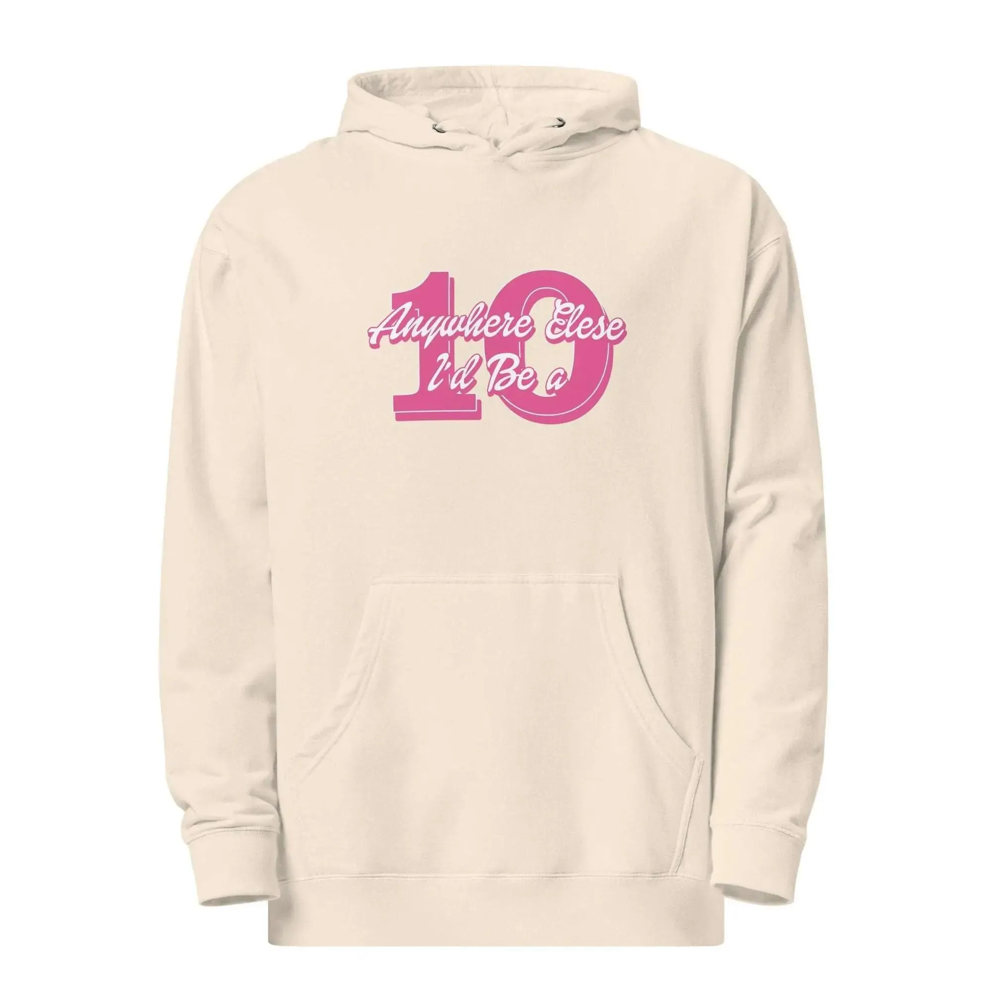 Anywhere Else I’d Be a 10 Unisex midweight hoodie